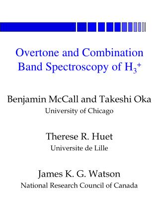 Benjamin McCall and Takeshi Oka University of Chicago Therese R. Huet Universite de Lille