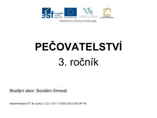 PEČOVATELSTVÍ 3. ročník Studijní obor: Sociální činnost