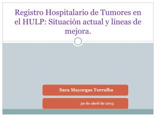 Registro Hospitalario de Tumores en el HULP: Situación actual y líneas de mejora.