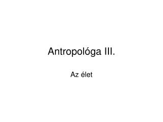 Antropológa III.