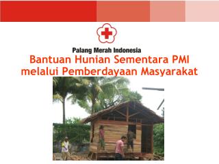 Bantuan Hunian Sementara PMI melalui Pemberdayaan Masyarakat