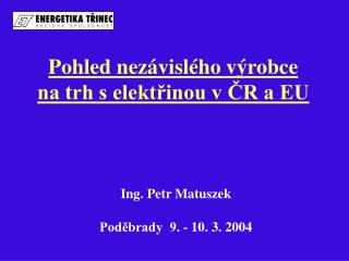 Pohled nezávislého výrobce na trh s elektřinou v ČR a EU