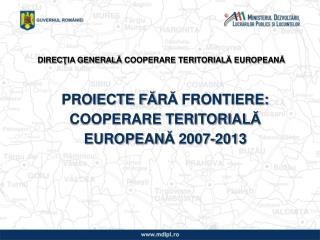 PROIECTE F Ă R Ă FRONTIERE: COOPERARE TERITORIAL Ă EUROPEAN Ă 2007-2013