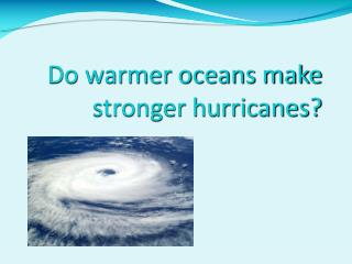 Do warmer oceans make stronger hurricanes?