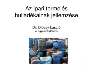 Az ipari termelés hulladékainak jellemzése Dr. Dióssy László c. egyetemi docens