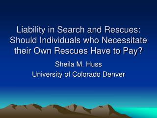 Liability in Search and Rescues: Should Individuals who Necessitate their Own Rescues Have to Pay?