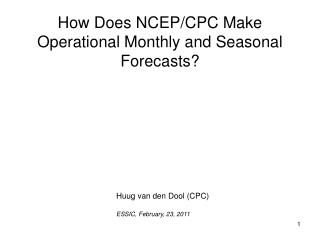 How Does NCEP/CPC Make Operational Monthly and Seasonal Forecasts?