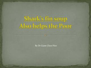 Shark’s fin soup Also helps the Poor