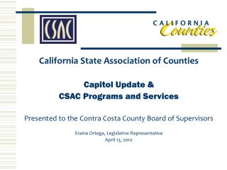 California State Association of Counties Capitol Update &amp; CSAC Programs and Services