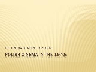 POLISH CINEMA IN THE 1970 s