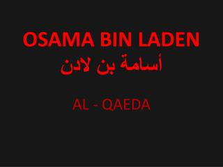 OSAMA BIN LADEN أسامة بن لادن AL - QAEDA