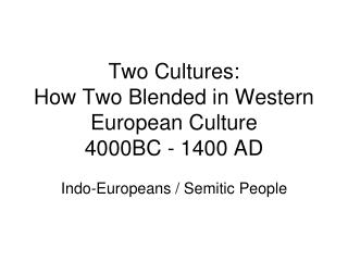 Two Cultures: How Two Blended in Western European Culture 4000BC - 1400 AD