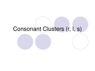 Consonant Clusters (r, l, s)