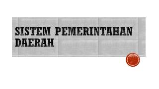 SISTEM PEMERINTAHAN DAERAH