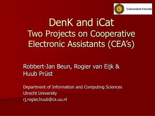 DenK and iCat Two Projects on Cooperative Electronic Assistants (CEA’s)