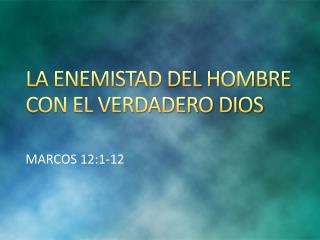 LA ENEMISTAD DEL HOMBRE CON EL VERDADERO DIOS