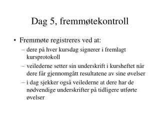 Dag 5, fremmøtekontroll