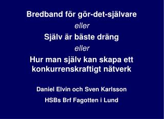 Bredband för gör-det-självare eller Själv är bäste dräng eller