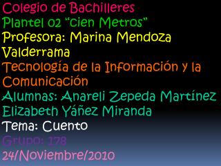 Colegio de Bachilleres Plantel 02 “cien Metros” Profesora: Marina Mendoza Valderrama