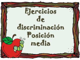 Ejercicios de discriminación Posición media