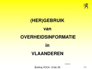 (HER)GEBRUIK van OVERHEIDSINFORMATIE in VLAANDEREN Briefing VOCA - 6 feb.’06