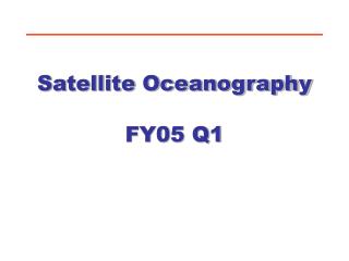 Satellite Oceanography FY05 Q1