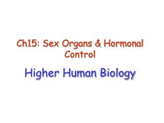 Ch15: Sex Organs &amp; Hormonal Control Higher Human Biology