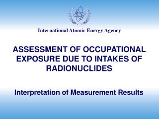 ASSESSMENT OF OCCUPATIONAL EXPOSURE DUE TO INTAKES OF RADIONUCLIDES