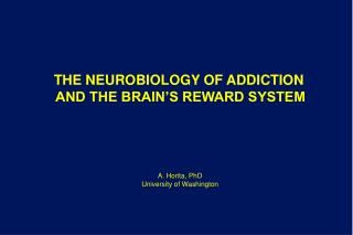 THE NEUROBIOLOGY OF ADDICTION AND THE BRAIN’S REWARD SYSTEM