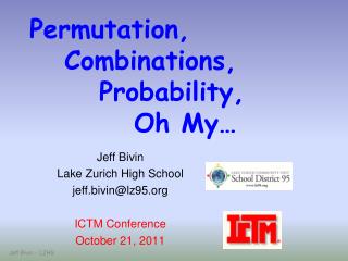 Permutation, 	Combinations, 		Probability, 			Oh My…