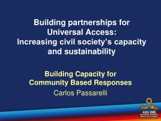 Building Capacity for Community Based Responses Carlos Passarelli