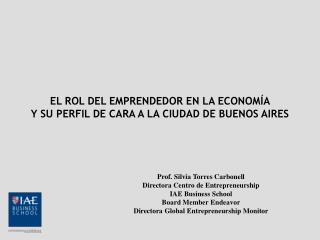 Prof. Silvia Torres Carbonell Directora Centro de Entrepreneurship IAE Business School