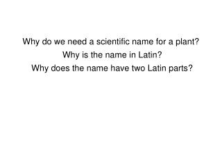 Why do we need a scientific name for a plant? Why is the name in Latin?