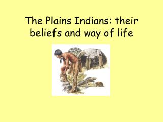 The Plains Indians: their beliefs and way of life