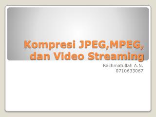 Kompresi JPEG,MPEG, dan Video Streaming