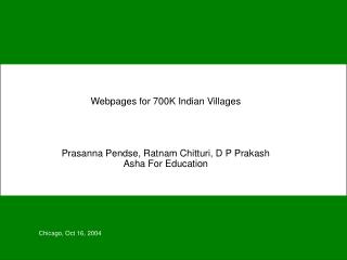 Webpages for 700K Indian Villages Prasanna Pendse, Ratnam Chitturi, D P Prakash Asha For Education