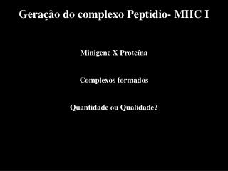 Geração do complexo Peptidio- MHC I