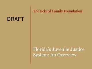 The Eckerd Family Foundation Florida’s Juvenile Justice System: An Overview