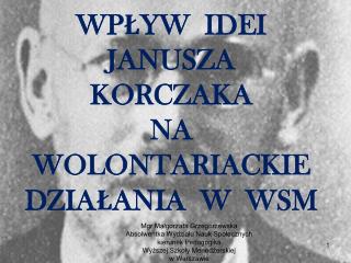 WPŁYW IDEI JANUSZA KORCZAKA NA WOLONTARIACKIE DZIAŁANIA W WSM