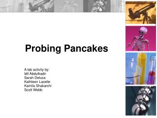 Probing Pancakes