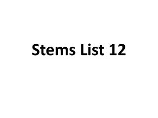 Stems List 12