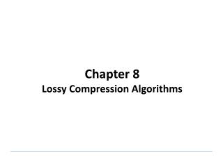 Chapter 8 Lossy Compression Algorithms