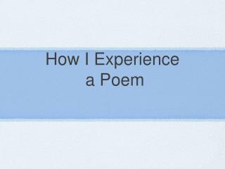 How I Experience a Poem