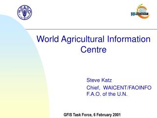 Steve Katz Chief, WAICENT/FAOINFO F.A.O. of the U.N.