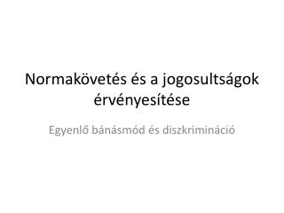 Normakövetés és a jogosultságok érvényesítése