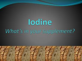 Iodine What’s in your supplement?