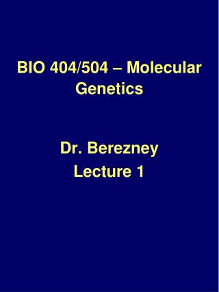BIO 404/504 – Molecular Genetics