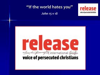 “If the world hates you” John 15 v 18