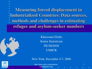 Khassoum Diallo Senior Statistician FICSS/DOS UNHCR New York, December 4-7, 2006