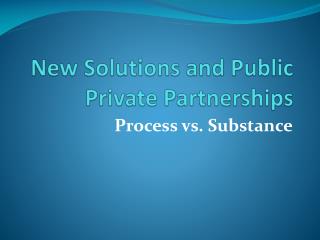 New Solutions and Public Private Partnerships